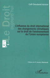 L'influence du droit international des changements climatiques sur le droit de l'environnement de l'Union européenne - Coffi Dieudonné Assouvi
