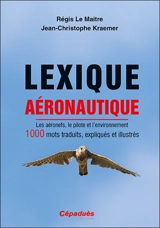Lexique aéronautique : les aéronefs, le pilote et l'environnement : 1.000 mots traduits, expliqués et illustrés - Régis Le Maitre