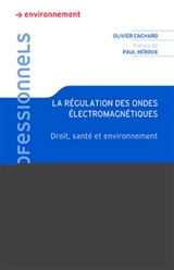 La régulation des ondes électromagnétiques : droit, santé et environnement - Olivier Cachard