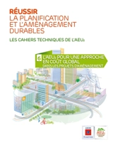 Réussir la planification et l'aménagement durables : les cahiers techniques de l'AEU2. Vol. 6. L'AEU2 : pour une approche en coût global dans les projets d'aménagement - Agence de la transition écologique (France)