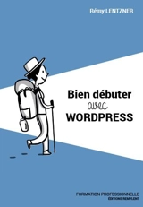 Bien débuter avec Wordpress - Rémy Lentzner