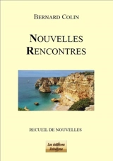 Nouvelles rencontres : recueil de nouvelles - Bernard Colin