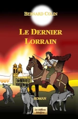 Le dernier Lorrain - Bernard Colin