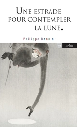 Une estrade pour contempler la lune : poétique d'un jardin japonais - Philippe Bonnin