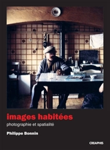 Images habitées : photographie et spatialité - Philippe Bonnin