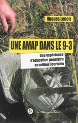 Une AMAP dans le 9-3 : apprendre en faisant : une expérience d'éducation populaire informelle en milieu libertaire - Hugues Lenoir