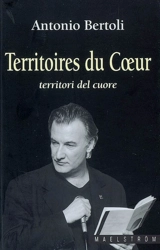 Territoires du coeur. Territori del cuore - Antonio Bertoli
