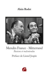 Mendès France : Mitterrand : Passions et malentendus - Alain Rodet