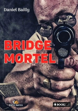 Bridge mortel - Daniel Bailly