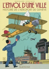 L'envol d'une ville : une histoire de l'aéroport de Genève - Bernard Lescaze