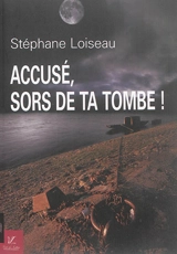 Accusé, sors de ta tombe ! - Stéphane Loiseau