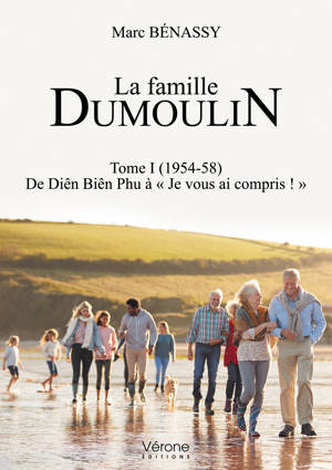La famille Dumoulin : Tome I (1954-58) De Diên Biên Phu à « Je vous ai compris ! » - Marc Bénassy