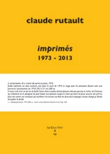 Claude Rutault : imprimés 1973-2013 : essai de catalogue raisonné des livres, publications, ephemera et autres imprimés - Claude Rutault