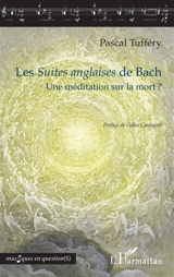 Les Suites anglaises de Bach : une méditation sur la mort ? - Pascal Tufféry