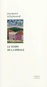 Le temps de la spirale - Jacques Allemand