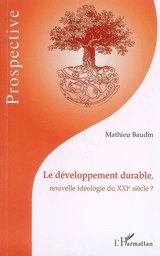 Le développement durable : nouvelle idéologie du XXIe siècle ? - Mathieu Baudin