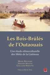 Les Bois-Brûlés de l'Outaouais : une étude ethnoculturelle des Métis de la Gatineau - Bouchard, Michel