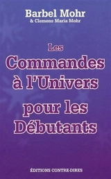 Les commandes à l'Univers pour les débutants : la méthode Mohr - Bärbel Mohr