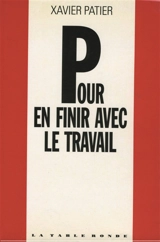 Pour en finir avec le travail - Xavier Patier