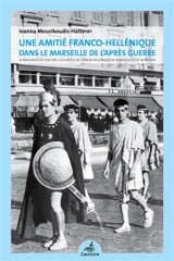 Une amitié franco-hellénique dans le Marseille de l'après guerre : la naissance de l'oeuvre culturelle de l'Union hellénique de Marseille et de sa région - Ioanna Mousikoudis-Hatterer