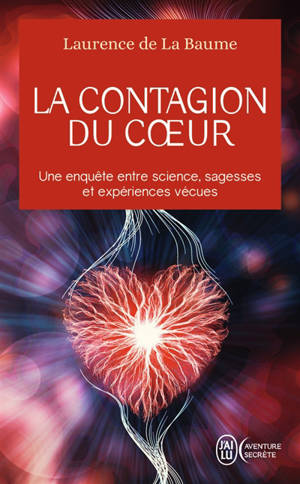 La contagion du coeur : une enquête entre science, sagesses et expériences vécues - Laurence de La Baume