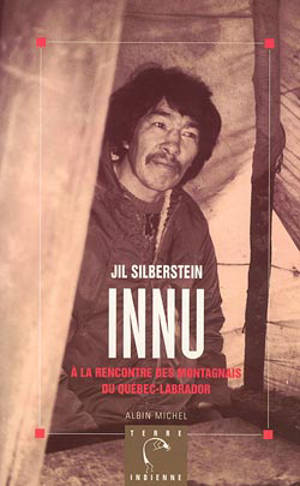 Innu : à la rencontre des Montagnais du Québec-Labrador - Jil Silberstein