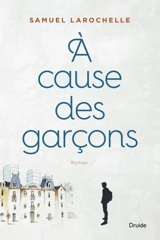 A cause des garçons - Samuel Larochelle