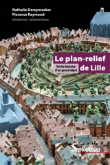 Le plan-relief de Lille : petite histoire d'un grand objet - Nathalie Dereymaeker