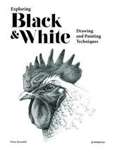 Exploring Black & White : Drawing and Painting Techniques (Hardback) - Victor Escandell