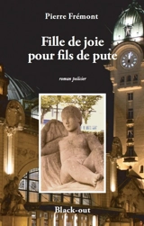 Fille de joie pour fils de pute : roman policier - Pierre Frémont