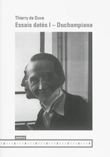 Essais datés. Vol. 1. Duchampiana - Thierry De Duve