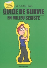 La p'tite Blan. Guide de survie en milieu sexiste - Blan