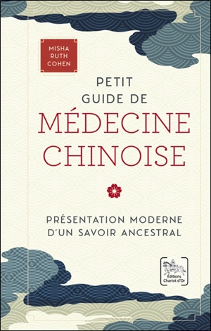 Petit guide de médecine chinoise : présentation moderne d'un savoir ancestral - Misha Ruth Cohen