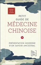 Petit guide de médecine chinoise : présentation moderne d'un savoir ancestral - Misha Ruth Cohen