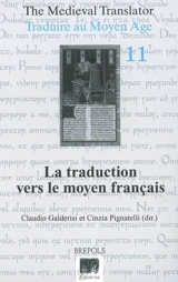 Traduire au Moyen Age. Vol. 11. La traduction vers le moyen français : actes du IIe colloque de l'AIEMF, Poitiers, 27-29 avril 2006. The medieval translator. Vol. 11. La traduction vers le moyen français : actes du IIe colloque de l'AIEMF, Poitiers,  - Association internationale d'études sur le moyen français. Colloque (2 ; 2006 ; Poitiers)