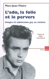 L'ado, la folle et le pervers : images et subversion gay au cinéma : essai - Marc-Jean Filaire