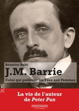 J.M. Barrie : celui qui préférait les fées aux femmes - Béatrice Balti