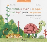 La tortue, le tapir et le jaguar : conte wayapi de Guyane. Yawi, tapi'i yawile yawapinilewe - Karl Mane