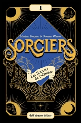 Sorciers. Vol. 1. Les sources de l'ombre - Maxime Fontaine