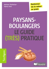 Paysans-boulangers, le guide (très) pratique : redonner de la valeur au grain - Adrien Pelletier