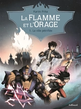 La Flamme et l'orage. Vol. 1. La ville pétrifiée - Karim Friha