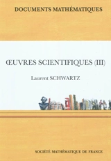 Oeuvres scientifiques. Vol. 3 - Laurent Schwartz