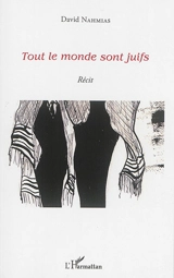 Tout le monde sont juifs ou Le syndrome de Max Jacob : récit - David Nahmias