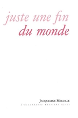 Juste une fin du monde - Jacqueline Merville