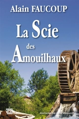 La scie des Amouilhaux - Alain Faucoup