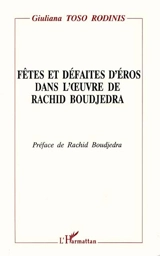 Fêtes et défaites d'Eros dans l'oeuvre de Rachid Boudjedra - Giuliana Toso Rodinis