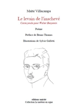 Le levain de l’inachevé : cante jondo pour Walter Benjamin - Maïté Villacampa