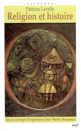 Religion et histoire : sur le concept d'expérience chez Walter Benjamin - Patricia Lavelle