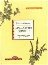 Aromathérapie essentielle : huiles essentielles et parfums pour le corps - Jean-Louis Abrassart