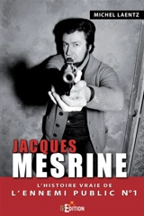 Jacques Mesrine : l'histoire vraie de l'ennemi public n° 1 - Michel Laentz